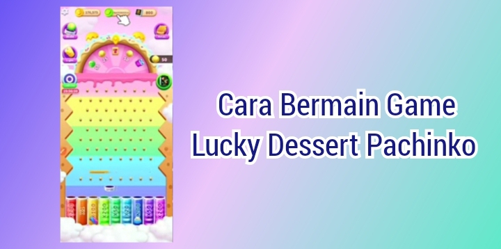 Download Lucky Dessert Pachinko Penghasil Uang
